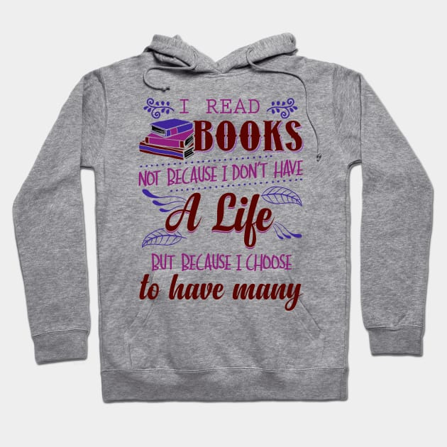 I Read Books Not Because I Don't Have a Life Hoodie by KsuAnn